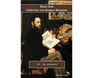 19 - La débâcle - Émile Zola - Collection Les Rougon-Macquart: Texte intégral