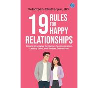 19 Rules for Happy Relationships: Simple Strategies for Better Communication, Lasting Love, and Deeper Connection A Practical Guide to Building Relationships for Gen Z