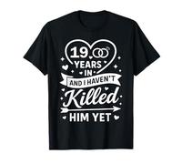 19 Years in and I Haven't Killed Him Yet 19th Anniversary Camiseta