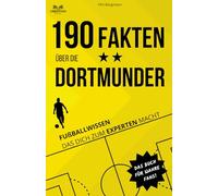 190 Fakten über die Dortmunder: Fußballwissen das dich zum Experten macht - Das Buch für wahre Fans!