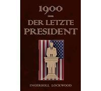 1900 - Oder, Der Letzte President: 1900 Or, the last President Deutsche Übersetzung