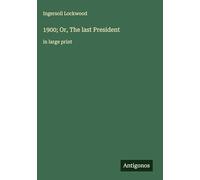 1900; Or, The last President: in large print