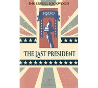 1900 - The Last President: New edition with explanatory notes of historical and biblical references