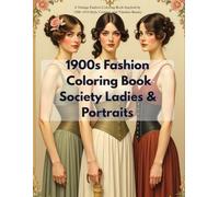 1900s Fashion Coloring Book Society Ladies & Portraits: A Vintage Fashion Coloring Book Inspired by 1900-1910 Style, Couture, and Timeless Beauty ... Through the Decades Coloring Collection)