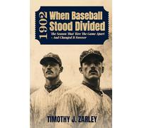 1902: When Baseball Stood Divided: The season that tore the game apart - and changed it forever