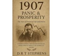 1907: Panic & Prosperity - The Year of Financial Ups and Downs: Understanding the Major Financial Crisis and Its Impact on Global Economy (The Human ... Events that Shaped the Modern World)