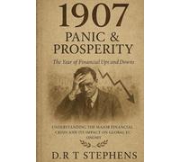 1907: Panic & Prosperity - The Year of Financial Ups and Downs: Understanding the Major Financial Crisis and Its Impact on Global Economy (The Human ... Events that Shaped the Modern World)