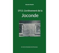 1911 : L'enlèvement de la Joconde: Un récit du Vistemboire des Panoramas