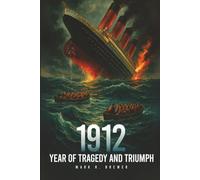 1912: Year of Tragedy and Triumph