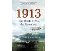 [1913: The World before the Great War] [By: Charles Emmerson] [February, 2014]
