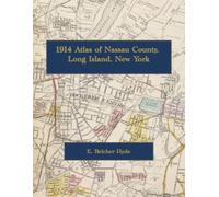 1914 Atlas of Nassau County, Long Island, New York: Color Facsimile Reprint with Village Plans, Property Owners, and Index to Developments