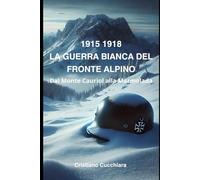 1915 - 1918 La guerra bianca del fronte alpino: Dal Monte Cauriol alla Marmolada