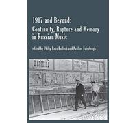 1917 and Beyond: Continuity, Rupture and Memory in Russian Music