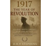 1917: The Year of Revolution - Global Shifts Amidst War and Revolt: Examining the Russian Revolution and Its Global Impact in a World at War (The ... Events that Shaped the Modern World)