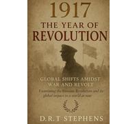 1917: The Year of Revolution - Global Shifts Amidst War and Revolt: Examining the Russian Revolution and Its Global Impact in a World at War (The ... Events that Shaped the Modern World)