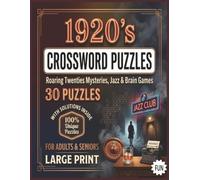 1920's Crossword Puzzles Book: oaring Twenties Mysteries, Jazz, & Brain Games. 30 Unique Puzzles with Solutions for Adults & Seniors. A Nostalgic Puzzle Experience.