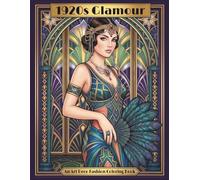 1920s Glamour: An Art Deco Fashion Coloring Book: Elegant Flapper Dresses, Vintage Evening Gowns & Timeless Jazz Age Style