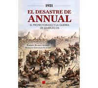 1921. El desastre de Annual. el protectorado y la guerra de Marruecos (SIN COLECCION)