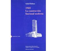 1923. La construcción funcional moderna: 3 (Arquitectura/ Teoría)