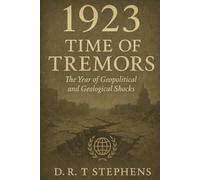 1923: Time of Tremors: The Year of Geopolitical and Geological Shocks (The Human Age - Time-Line of Global History: A Year by Year Account of Major Historical Events that Shaped the Modern World)