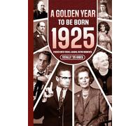 1925 A Golden Year To Be Born: Packed with Trivia, Laughs, Retro Moments & Totally '25 Vibes: UK, US & World News Retold in a Birthday Keepsake for Men, Women, Friends & Loved Ones