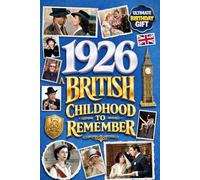 1926 A British Childhood to Remember: A Wonderfully Nostalgic Birthday Gift Full of Laughter and Memories - Packed with Fun Trivia, Memory Games, and Surprising Facts
