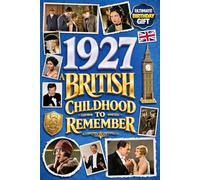 1927 A British Childhood to Remember - Memories, Traditions & Everyday Life in the UK: A Wonderfully Nostalgic Birthday Gift - Packed with Fun Trivia, Memory Games - Premium Groundwood Paper Interior.