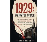 1929: Anatomy of a Crash: How Speculation, Easy Money, and Wall Street Euphoria Created the Greatest Market Collapse in American History (The Financial Forces Series)