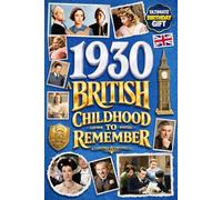 1930 A British Childhood to Remember - Memories, Traditions & Everyday Life in the UK: Wonderfully Nostalgic Birthday Gift Full of Laughter - Packed with Fun Trivia, Brain Games, and Surprising Facts