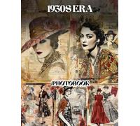 1930s Era Photo Book: Vintage Art Photography Collection Inspiring Glamorous Retro Fashion And Elegant Everyday Life Scenes