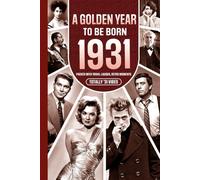 1931 A Golden Year To Be Born: Packed with Trivia, Laughs, Retro Moments & Totally '31 Vibes: UK, US & World News Retold in a Birthday Keepsake for Men, Women, Friends & Loved Ones