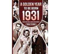 1931 A Golden Year To Be Born: Packed with Trivia, Laughs, Retro Moments & Totally '31 Vibes: UK, US & World News Retold in a Birthday Keepsake for Men, Women, Friends & Loved Ones