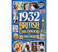 1932 A British Childhood to Remember - Memories, Traditions & Everyday Life in the UK: Wonderfully Nostalgic Birthday Gift Full of Laughter - Packed with Fun Trivia, Brain Games, and Surprising Facts