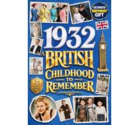 1932 A British Childhood to Remember - Memories, Traditions & Everyday Life in the UK: Wonderfully Nostalgic Birthday Gift Full of Laughter - Packed with Fun Trivia, Brain Games, and Surprising Facts