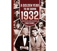 1932 A Golden Year To Be Born: Packed with Trivia, Laughs, Retro Moments & Totally '32 Vibes: UK, US & World News Retold in a Birthday Keepsake for Men, Women, Friends & Loved Ones
