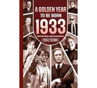 1933 A Golden Year To Be Born: Packed with Trivia, Laughs, Retro Moments & Totally '33 Vibes: UK, US & World News Retold in a Birthday Keepsake for Men, Women, Friends & Loved Ones