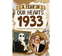 1933 A Year in Our Heart: Celebrating Your Golden Moments: The Year You Were Born, Time Traveling to 1933 What a Year to be Born, Historical Events Through Nostalgic Photographs, Relaxing Activities