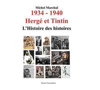 1934 - 1940 Hergé et Tintin: L'histoire des histoires