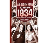 1934 A Golden Year To Be Born: Packed with Trivia, Laughs, Retro Moments & Totally '34 Vibes: UK, US & World News Retold in a Birthday Keepsake for Men, Women, Friends & Loved Ones
