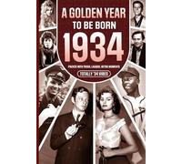 1934 A Golden Year To Be Born: Packed with Trivia, Laughs, Retro Moments & Totally '34 Vibes: UK, US & World News Retold in a Birthday Keepsake for Men, Women, Friends & Loved Ones