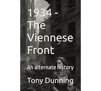 1934 - The Viennese Front: An alternate history (Alternate Second World War)