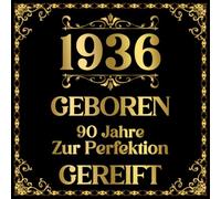 1936 Geboren 90 Jahre Zur Perfektion Gereift: Erinnerungsbuch zum 90. Geburtstag in Schwarz und Gold | Perfekt zum Festhalten von Gästewünschen und Fotos | Ideales Geschenk für Männer und Frauen