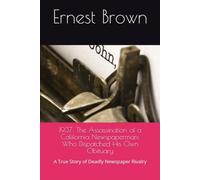 1937: The Assassination of a California Newspaperman; Who Dispatched His Own Obituary: A True Story of Deadly Newspaper Rivalry