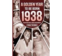 1938 A Golden Year To Be Born: Packed with Trivia, Laughs, Retro Moments & Totally '38 Vibes: UK, US & World News Retold in a Birthday Keepsake for Men, Women, Friends & Loved Ones