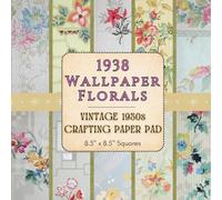 1938 Wallpaper Florals - Vintage 1930s Crafting Paper Pad - 8.5" x 8.5" Squares: Single-Sided Botanical Ephemera - 26 Vintage Floral Designs for Junk Journals, Scrapbooking, and Collage Mixed Media