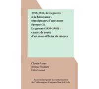 1939-1944 De La Guerre À La Résistance : Témoignages Dune Autre Époque