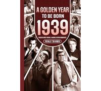 1939 A Golden Year To Be Born: Packed with Trivia, Laughs, Retro Moments & Totally '39 Vibes: UK, US & World News Retold in a Birthday Keepsake for Men, Women, Friends & Loved Ones