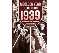 1939 A Golden Year To Be Born: Packed with Trivia, Laughs, Retro Moments & Totally '39 Vibes: UK, US & World News Retold in a Birthday Keepsake for Men, Women, Friends & Loved Ones