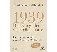 1939 - Der Krieg, der viele Väter hatte: Der lange Anlauf zum Zweiten Weltkrieg