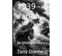 1939 - Japan: An Alternate History (Alternate Second World War)